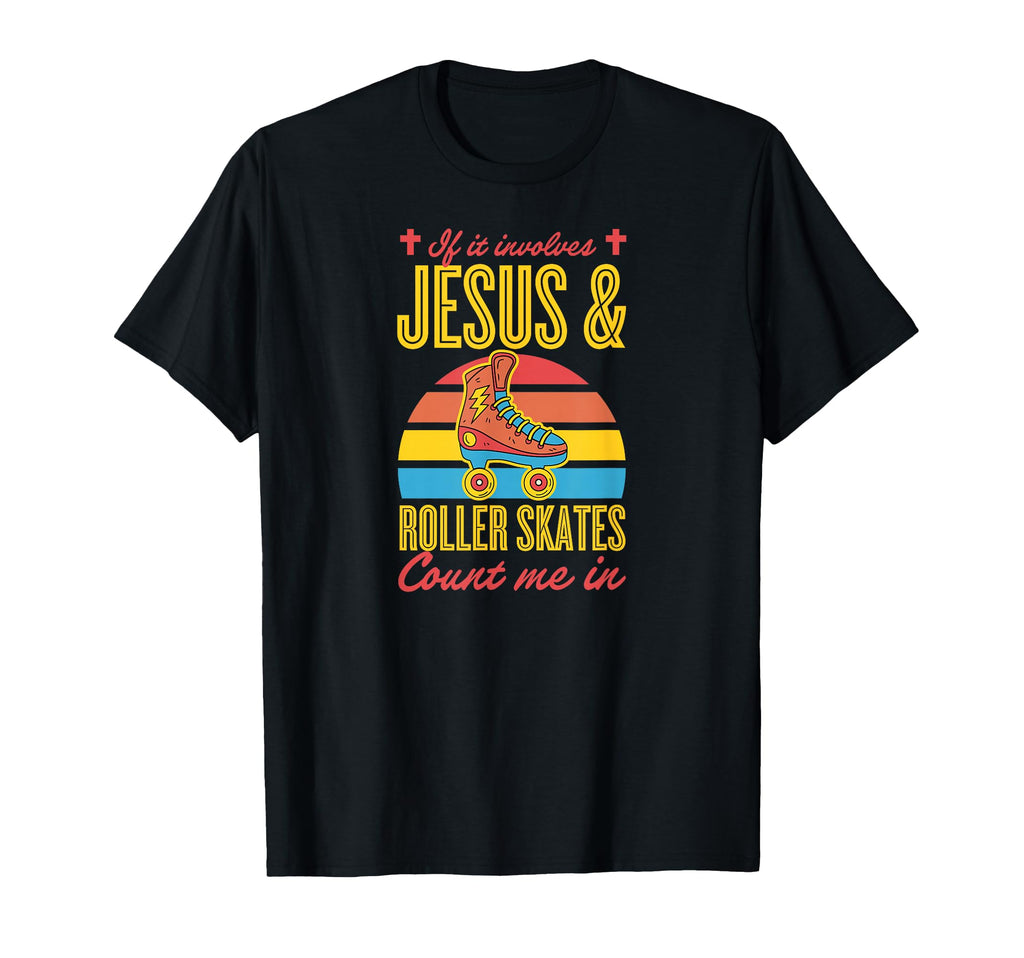 If It Involves Jesus And Roller Skates T-Shirt - Streetwear Style Unisex - T-Shirt, Sweatshirt, Hoodie