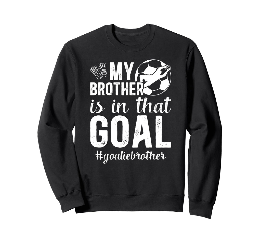 Proud Soccer Goalie Brother Soccer Sweatshirt - Minimalist Print Men Women - T-Shirt, Sweatshirt, Hoodie