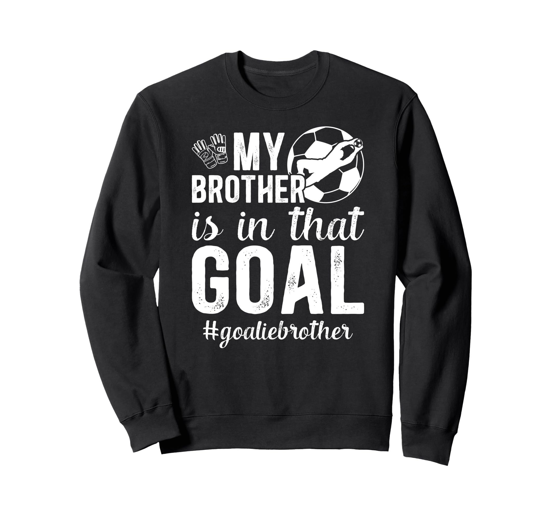Proud Soccer Goalie Brother Soccer Sweatshirt - Minimalist Print Men Women - T-Shirt, Sweatshirt, Hoodie