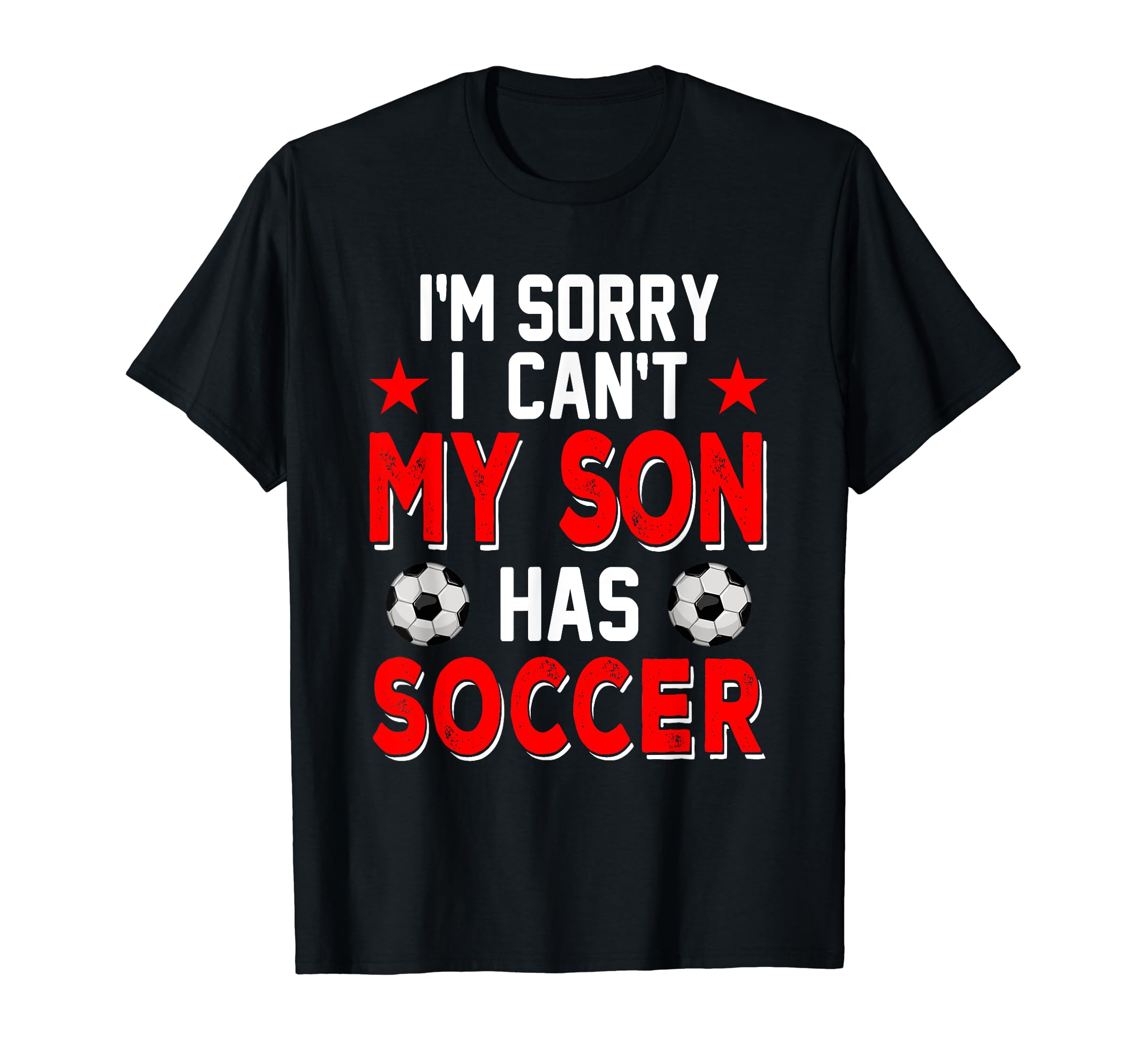 Sorry My Son Has Soccer Costume Family T-Shirt - Graphic Print for Adults - T-Shirt, Sweatshirt, Hoodie