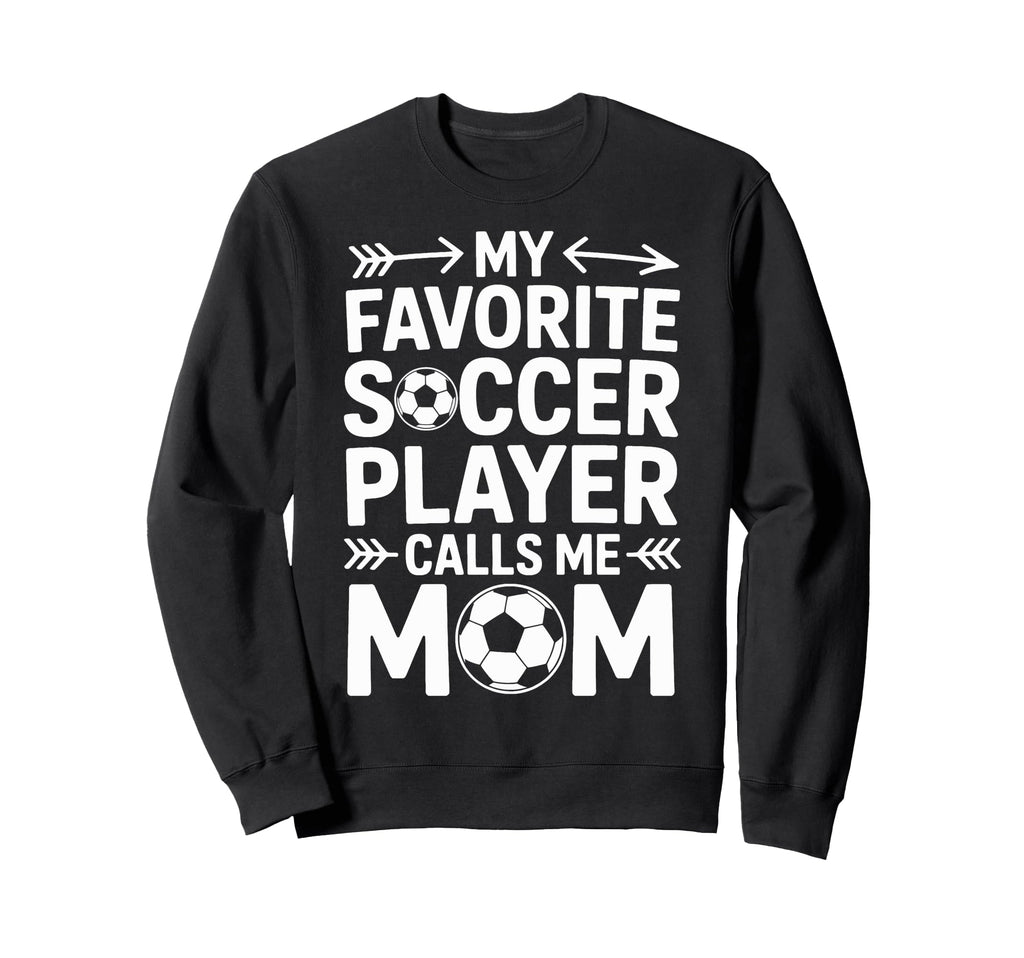 Soccer Player Calls Me Mom Sweatshirt - Fun Novelty Design for Adults - T-Shirt, Sweatshirt, Hoodie