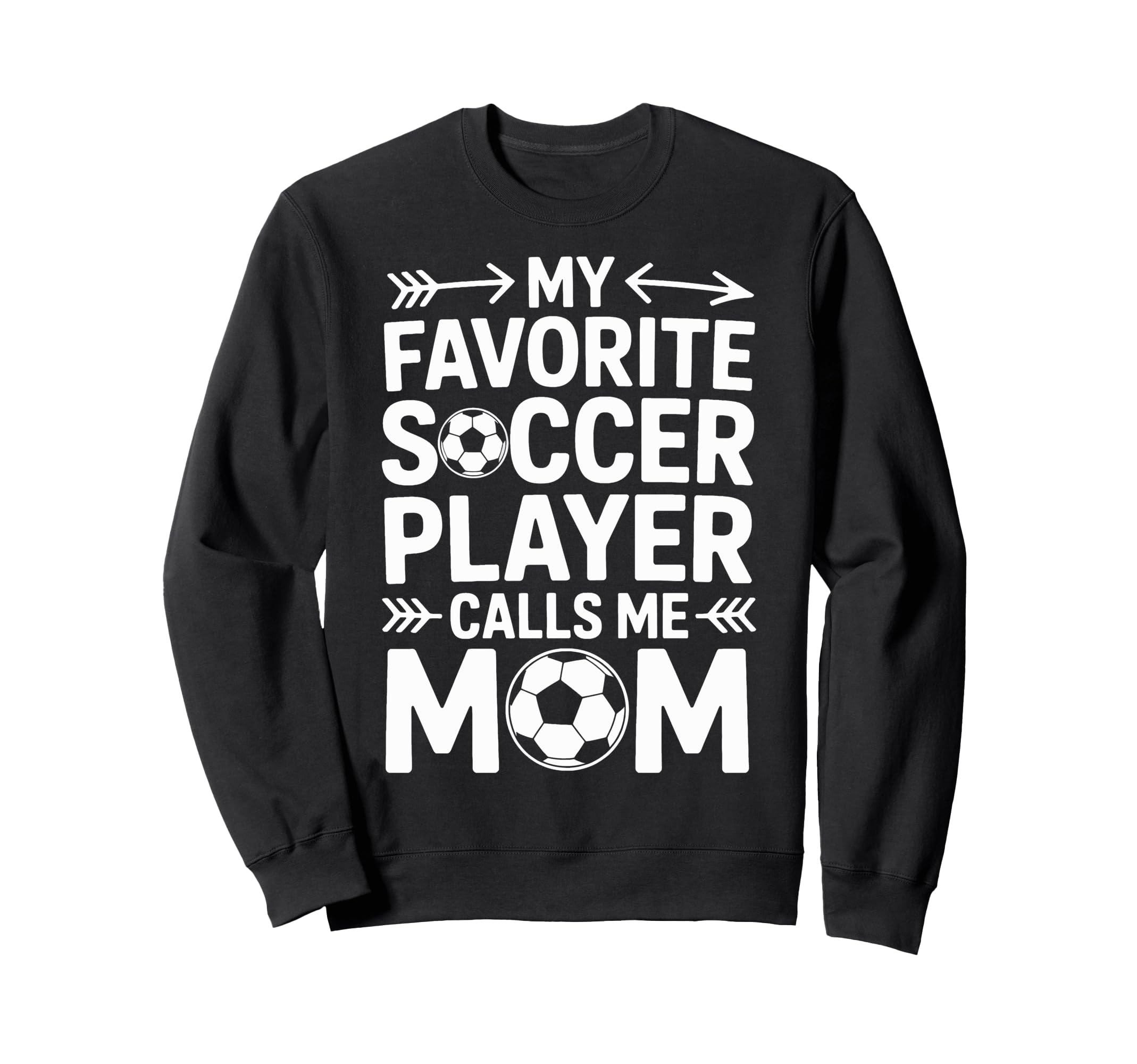 Soccer Player Calls Me Mom Sweatshirt - Fun Novelty Design for Adults - T-Shirt, Sweatshirt, Hoodie