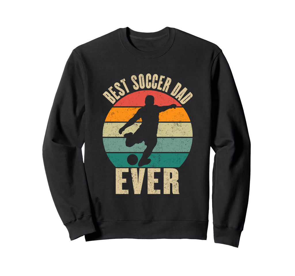 Best Soccer Dad Ever Soccer Player Sweatshirt - Aesthetic Graphic Unisex - T-Shirt, Sweatshirt, Hoodie