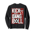 Kick Dang Ball Funny Soccer Game Day Sweatshirt - Custom Art Print Unisex - T-Shirt, Sweatshirt, Hoodie
