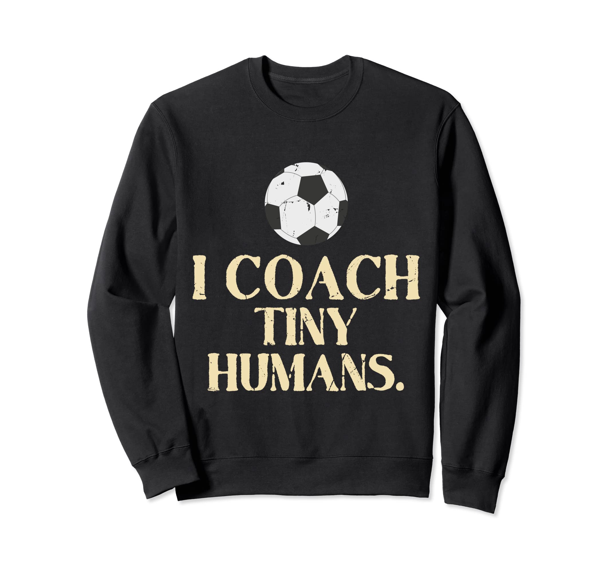 Soccer Coach Tiny Humans Soccer Sweatshirt - Unique Graphic for Adults - T-Shirt, Sweatshirt, Hoodie