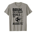 Bruh Life Is About Goals And Assists Soccer T-Shirt - Unique Graphic Unisex - T-Shirt, Sweatshirt, Hoodie