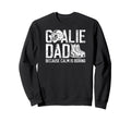 Funny Hockey Goalie Dad Ice Hockey Sweatshirt - Streetwear Style Unisex - T-Shirt, Sweatshirt, Hoodie