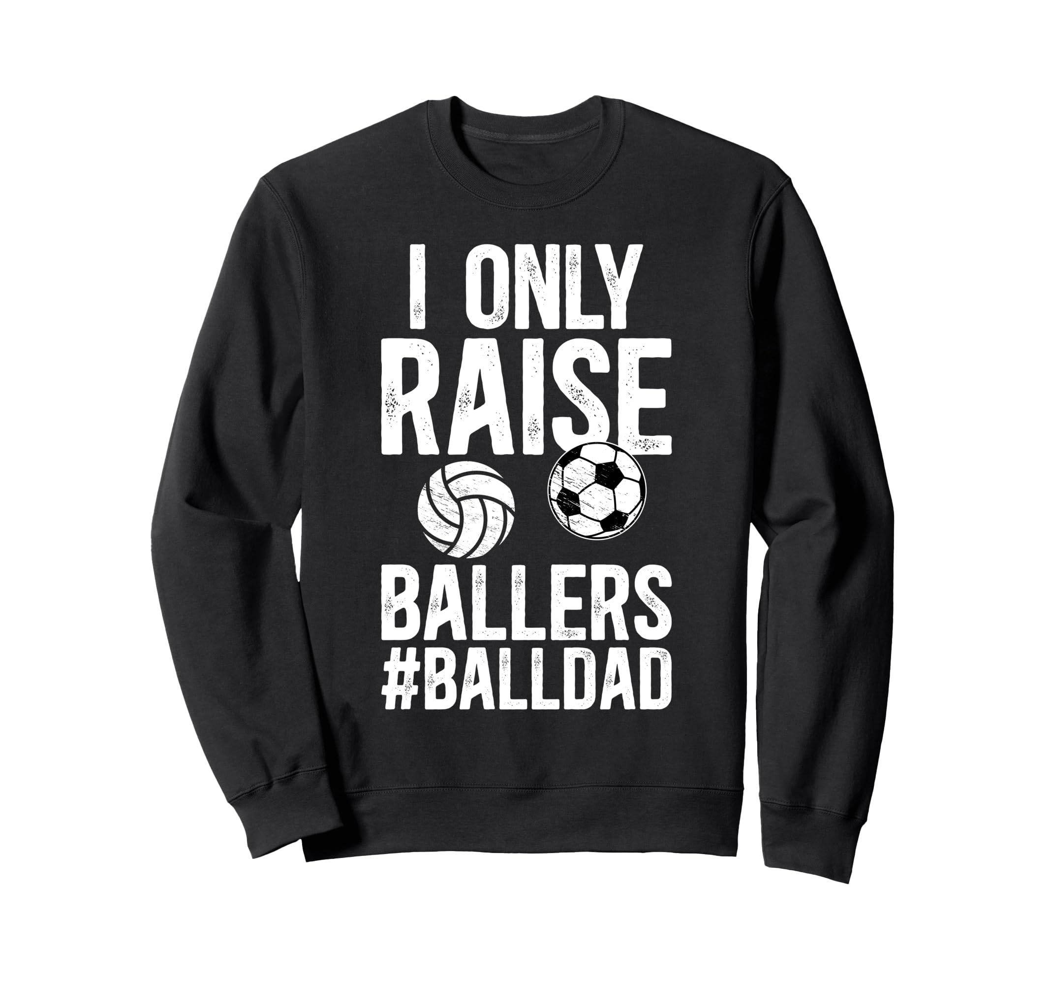 I Only Raise Ballers Ball Dad Sweatshirt - Minimalist Print Men Women - T-Shirt, Sweatshirt, Hoodie