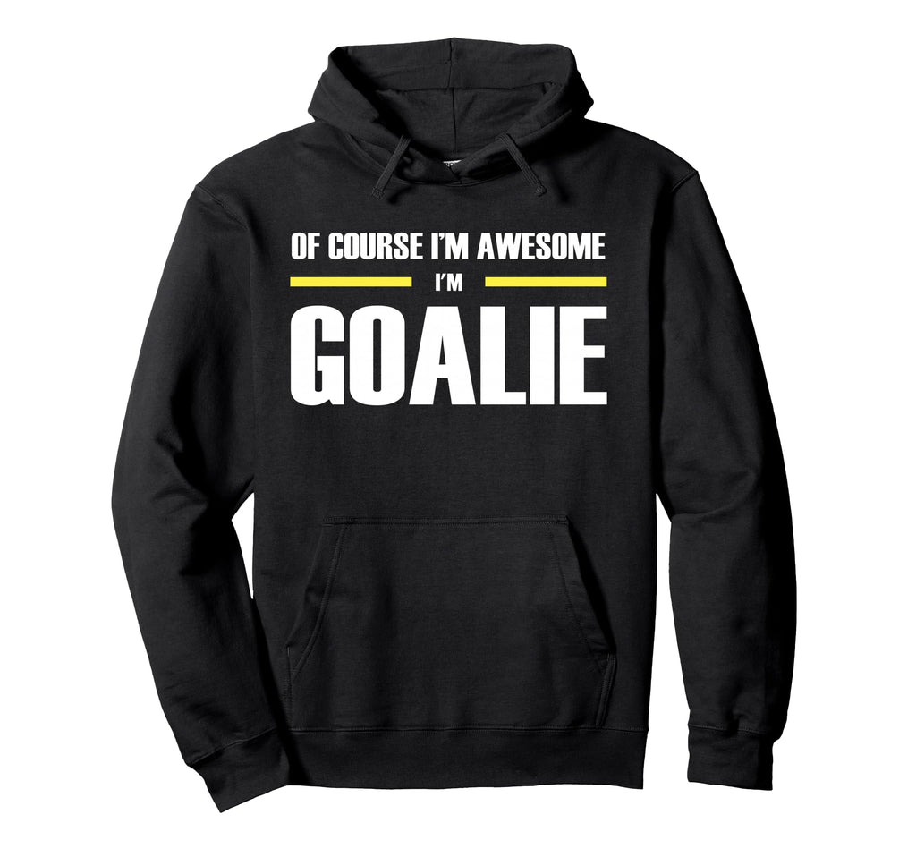 Original Awesome Goalie Hoodie - Casual Everyday Wear for Adults - T-Shirt, Sweatshirt, Hoodie