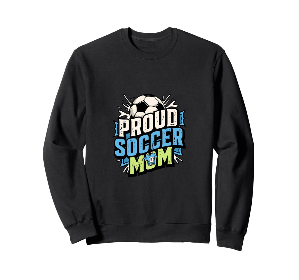 Proud Soccer Mom Family Fan Soccer Mom Sweatshirt - Unique Graphic Unisex - T-Shirt, Sweatshirt, Hoodie