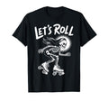 Lets Roll Skeleton Roller Skate T-Shirt - Casual Everyday Wear for Adults - T-Shirt, Sweatshirt, Hoodie