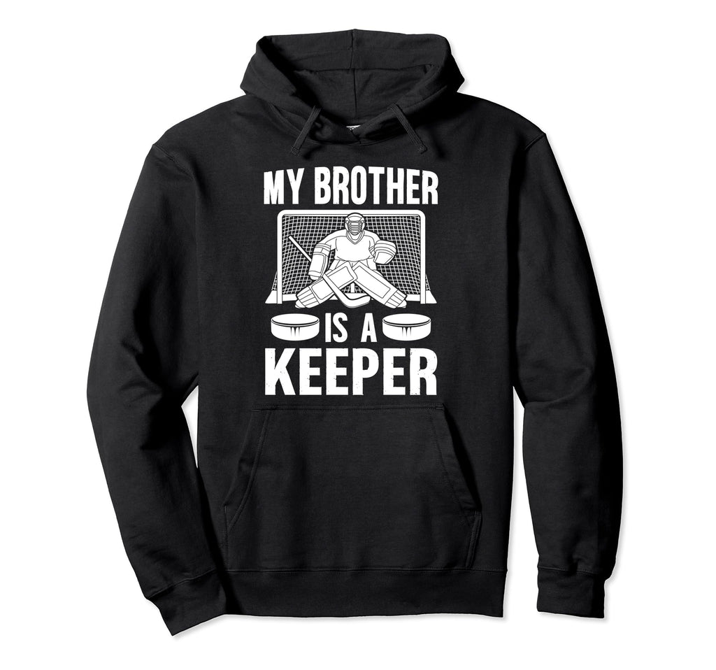 My Brother Is Hockey Keeper Brother Hoodie - Graphic Print Men Women - T-Shirt, Sweatshirt, Hoodie