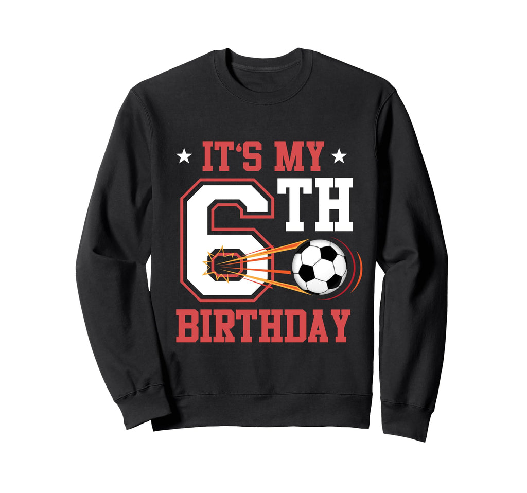 Soccer Player 6Th Birthday Sweatshirt - Casual Everyday Wear Men Women - T-Shirt, Sweatshirt, Hoodie