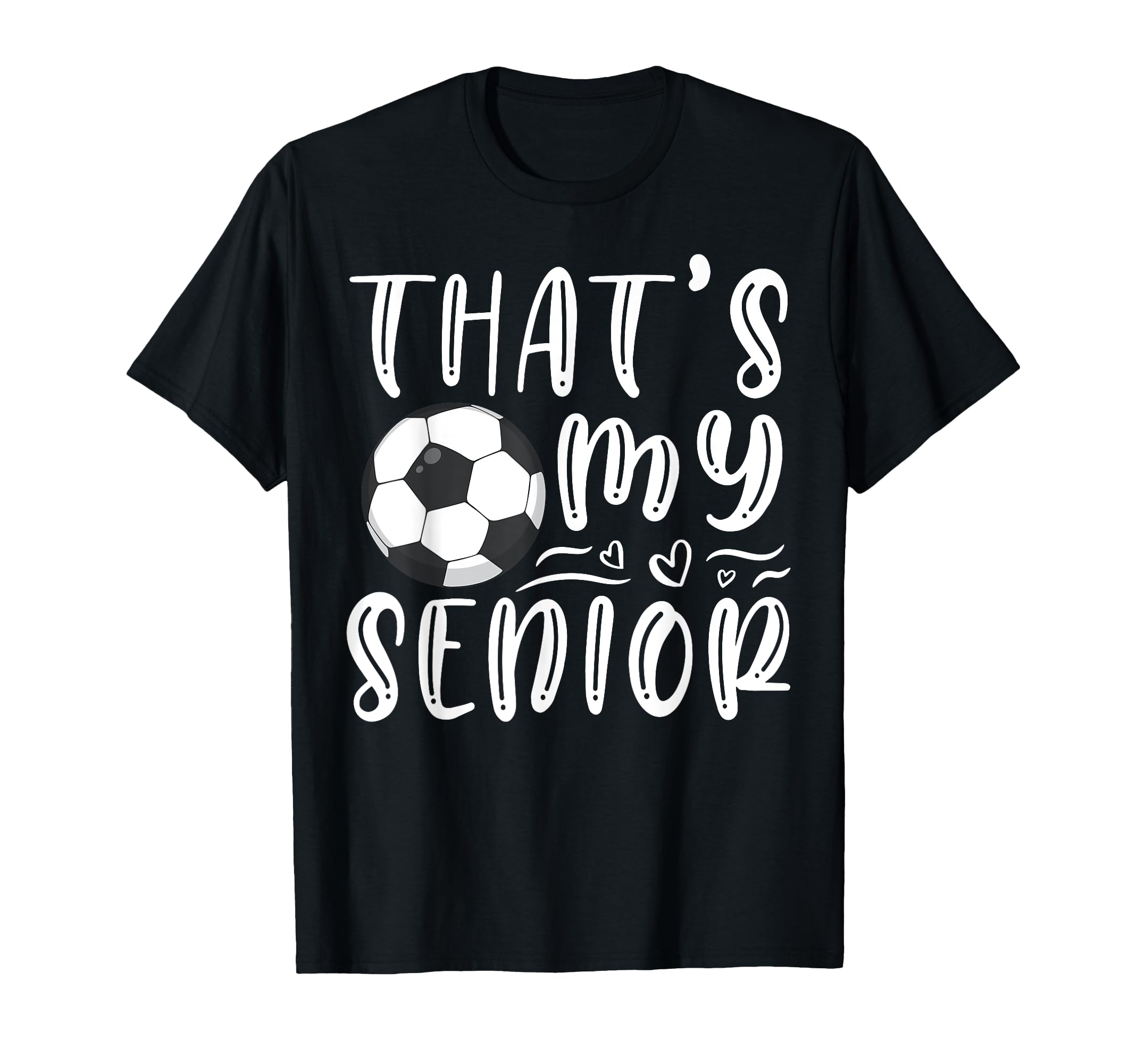 Thats My Senior Soccer Mom Dad T-Shirt - Custom Art Print for Adults - T-Shirt, Sweatshirt, Hoodie