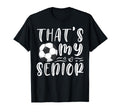 Thats My Senior Soccer Mom Dad Brother T-Shirt - Streetwear Style Unisex - T-Shirt, Sweatshirt, Hoodie