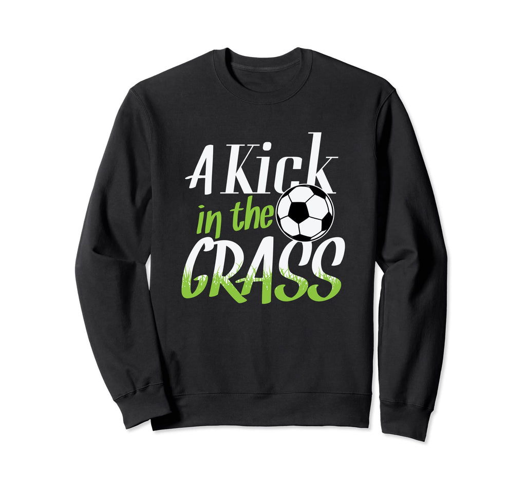 Soccer Goal Kick Kick Grass Sweatshirt - Novelty Apparel Men Women - T-Shirt, Sweatshirt, Hoodie