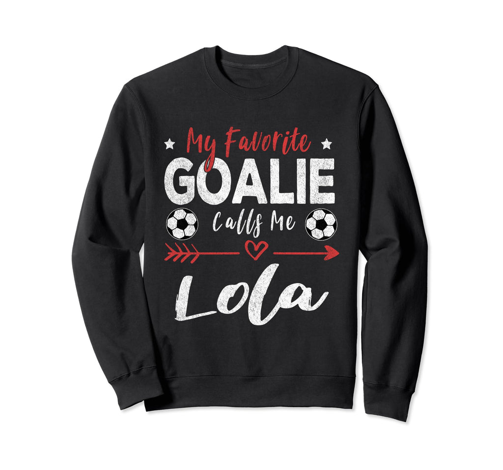 My Favorite Goalie Calls Me Lola Sweatshirt - Fun Novelty Design Unisex - T-Shirt, Sweatshirt, Hoodie