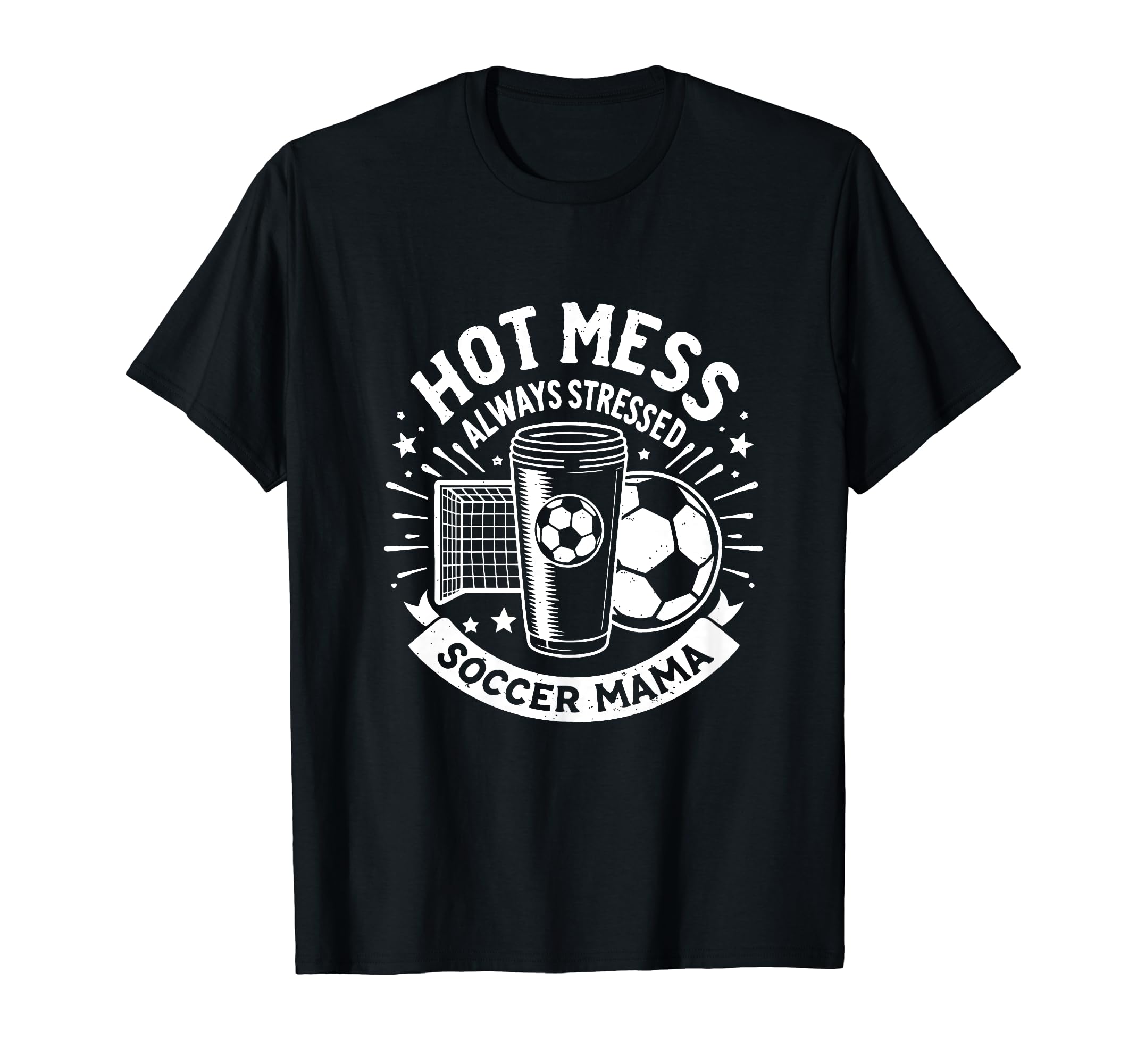 Hot Mess Always Stressed Soccer T-Shirt - Aesthetic Graphic for Adults - T-Shirt, Sweatshirt, Hoodie