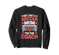 Not Just Soccer Mom Im Coach Pride Sweatshirt - Trendy Graphic for Adults - T-Shirt, Sweatshirt, Hoodie