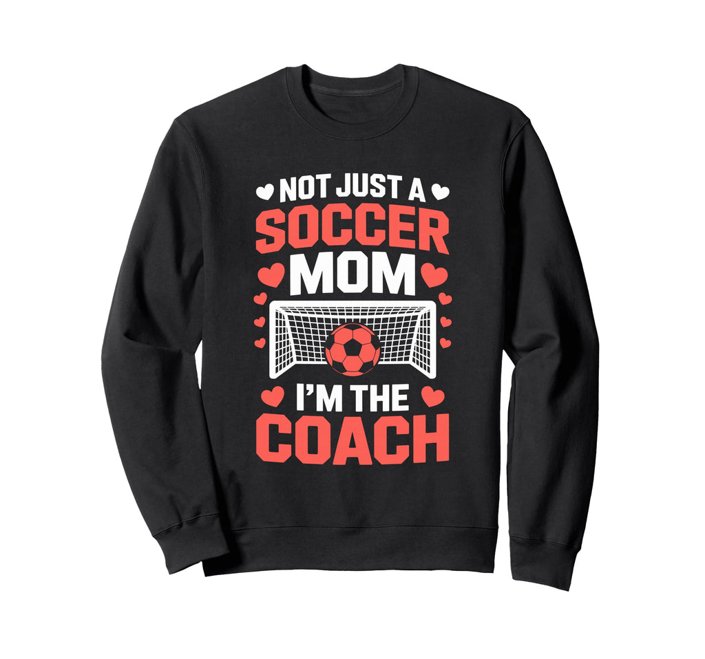 Not Just Soccer Mom Im Coach Pride Sweatshirt - Graphic Print for Adults - T-Shirt, Sweatshirt, Hoodie