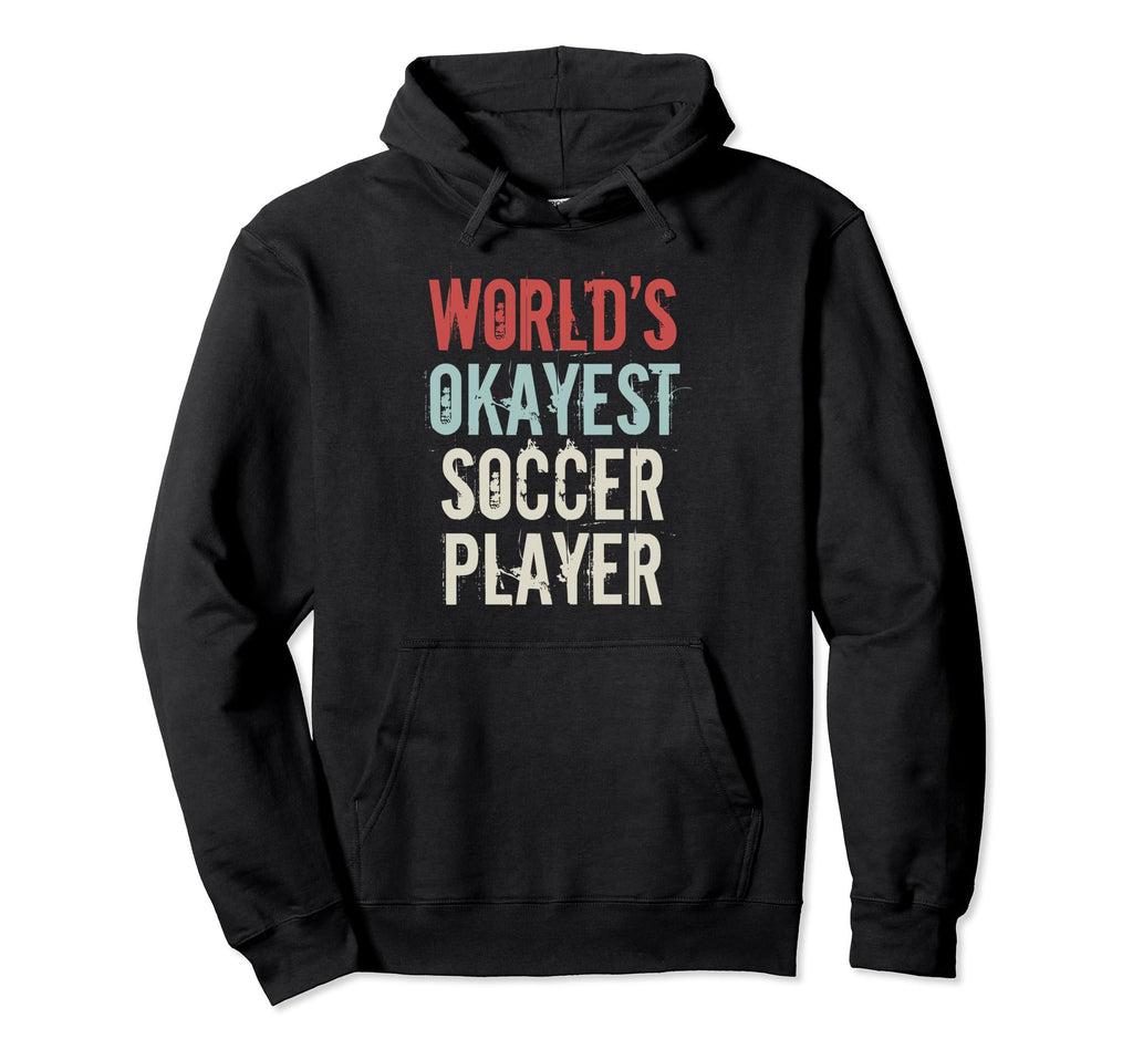 Worlds Okayest Soccer Player Hoodie - Aesthetic Graphic Men Women - T-Shirt, Sweatshirt, Hoodie