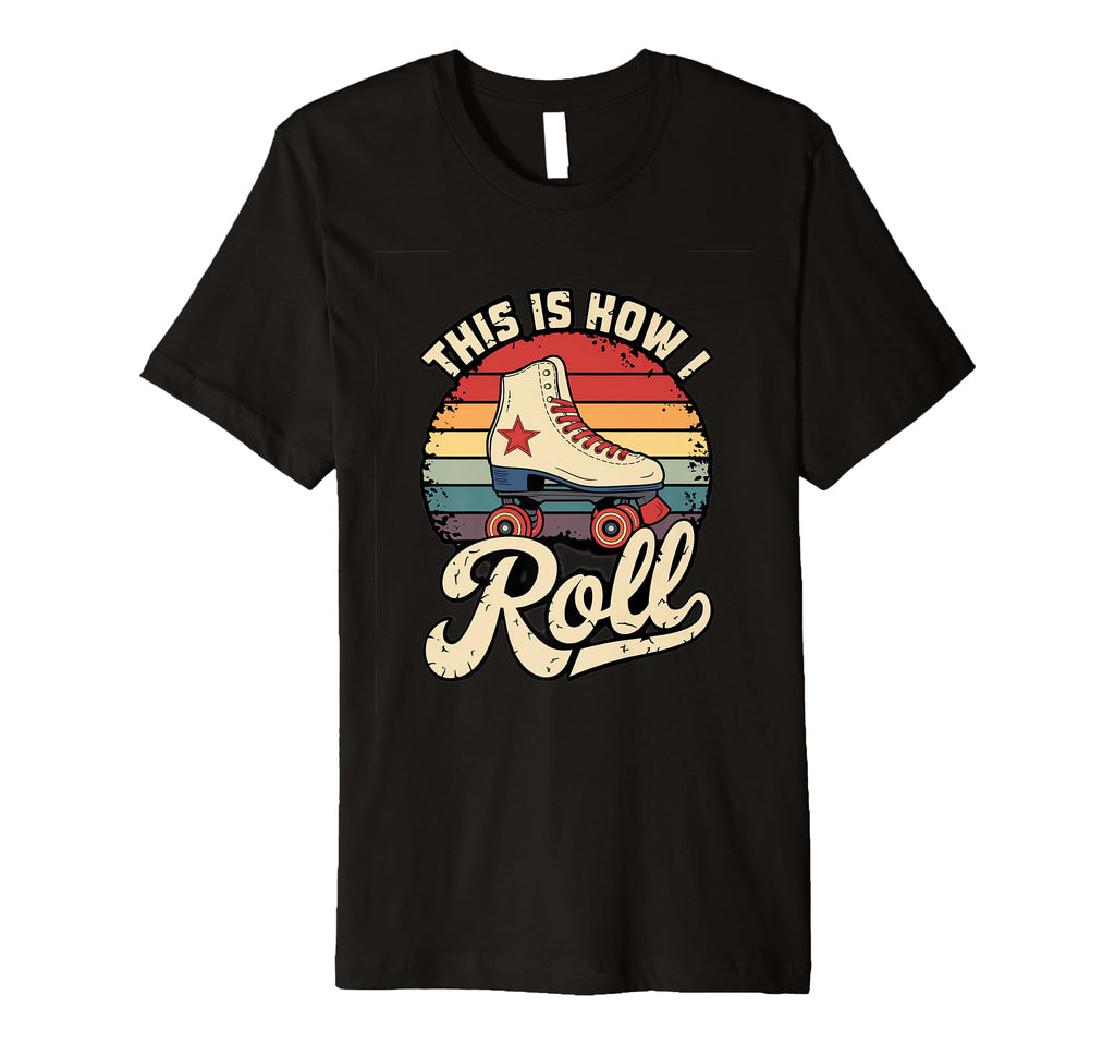 This Is How I Roll Roller Skate T-Shirt - Fun Novelty Design for Adults - T-Shirt, Sweatshirt, Hoodie