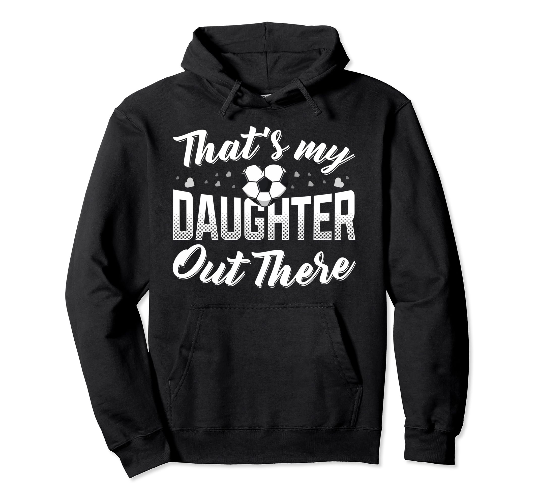 Thats My Daughter Out There Soccer Mom Hoodie - Aesthetic Graphic Unisex - T-Shirt, Sweatshirt, Hoodie