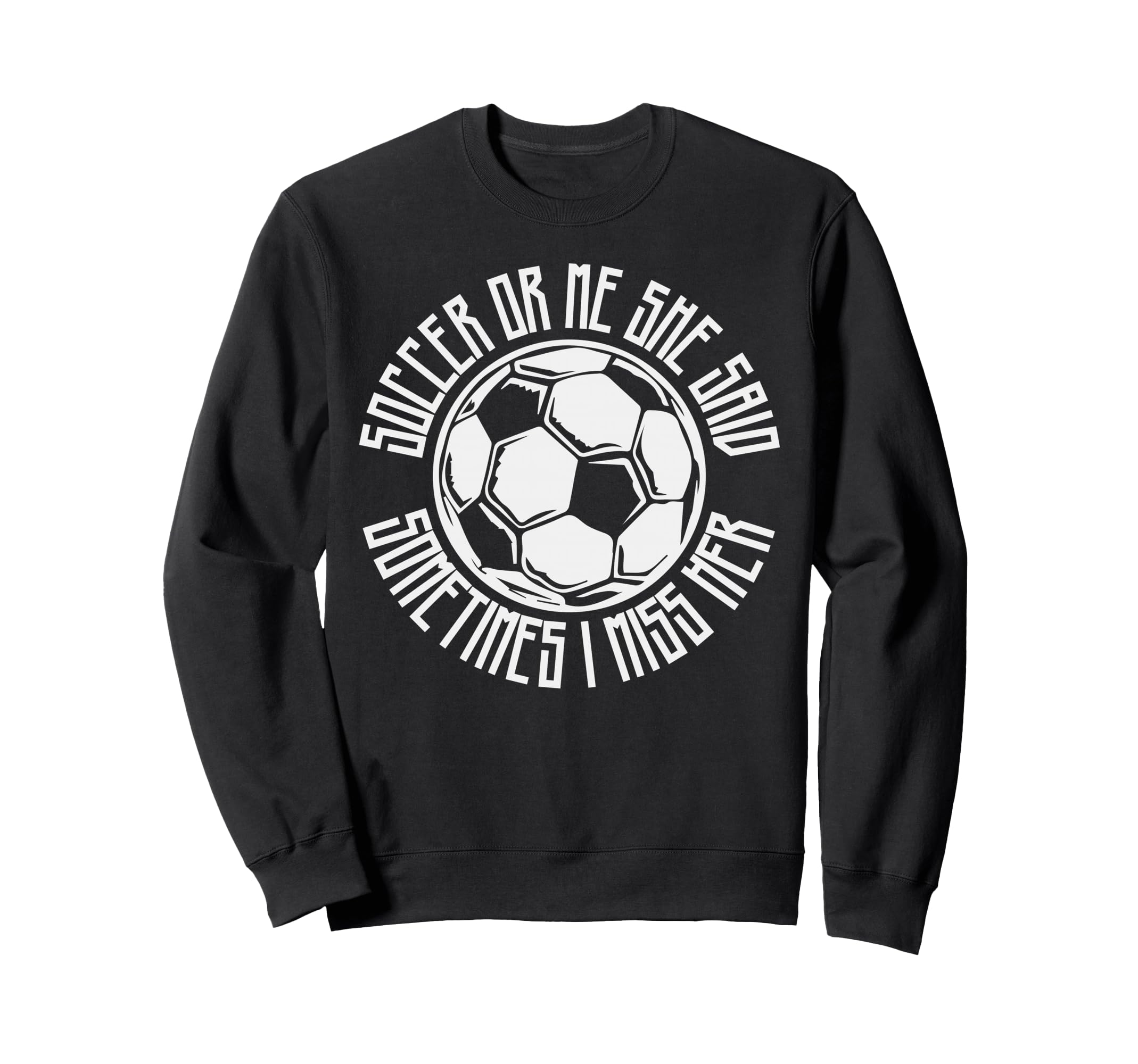Funny Sports Soccer Or Me Ball Sweatshirt - Fun Novelty Design for Adults - T-Shirt, Sweatshirt, Hoodie