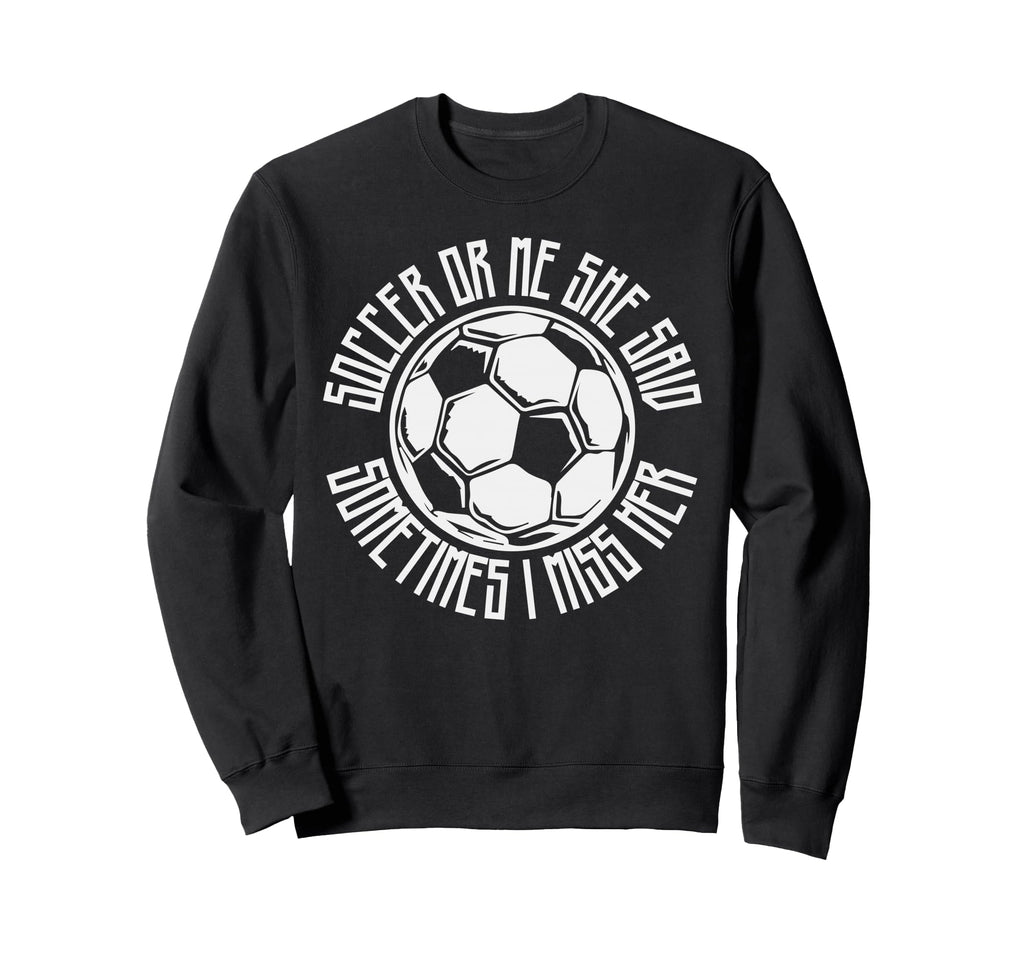 Funny Sports Soccer Or Me Ball Gift Sweatshirt - Minimalist Print Unisex - T-Shirt, Sweatshirt, Hoodie