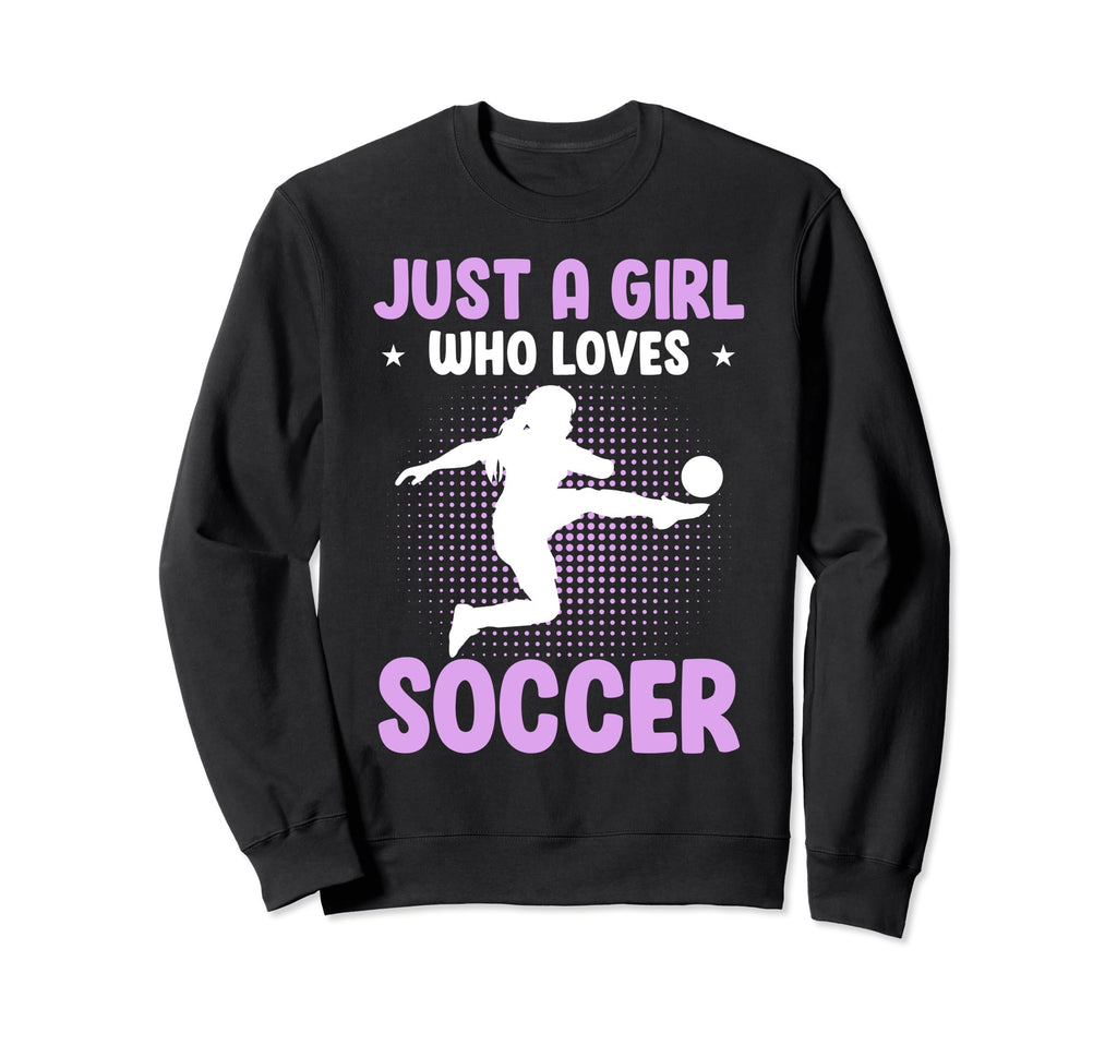 Just Who Loves Soccer Sweatshirt - Trendy Graphic Men Women - T-Shirt, Sweatshirt, Hoodie