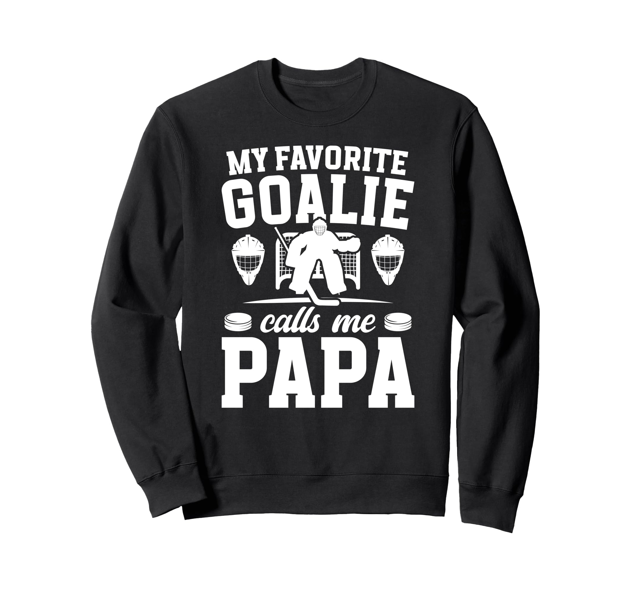 Proud Hockey Goalie Papa Ice Sweatshirt - Casual Everyday Wear Unisex - T-Shirt, Sweatshirt, Hoodie