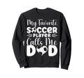 My Favorite Soccer Player Calls Me Sweatshirt - Novelty Apparel for Adults - T-Shirt, Sweatshirt, Hoodie
