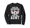 Funny Soccer Keeper Aunt Sweatshirt - Casual Everyday Wear Men Women - T-Shirt, Sweatshirt, Hoodie