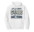 Life Is About Goals Mine Is To Save Hoodie - Fun Novelty Design Men Women - T-Shirt, Sweatshirt, Hoodie