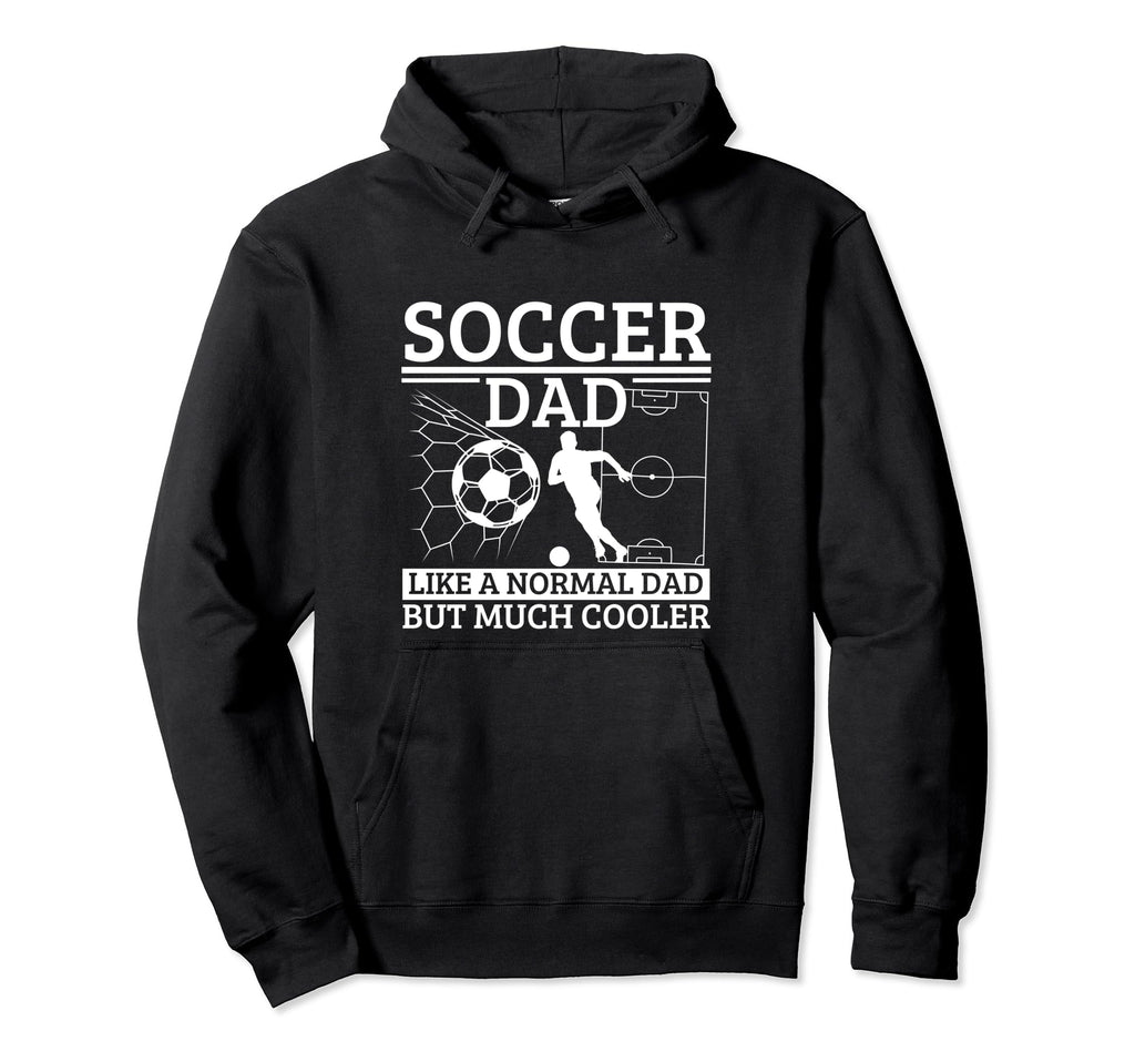 Soccer Dad Father Funny Soccer Player Hoodie - Streetwear Style Men Women - T-Shirt, Sweatshirt, Hoodie