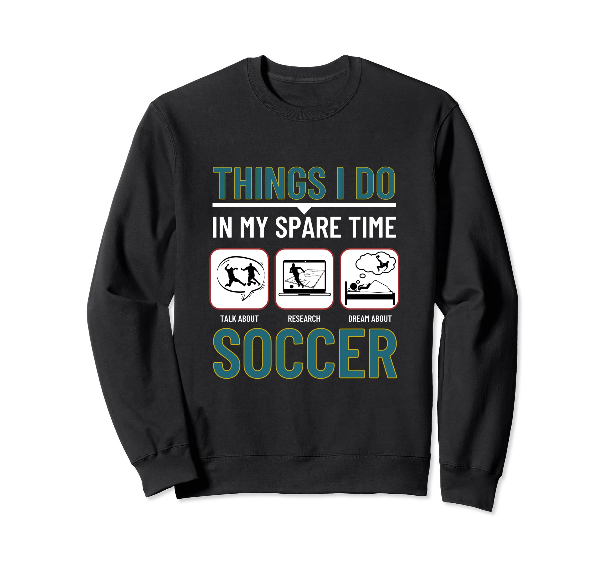 Soccer Things I Do My Spare Sweatshirt - Casual Everyday Wear for Adults - T-Shirt, Sweatshirt, Hoodie