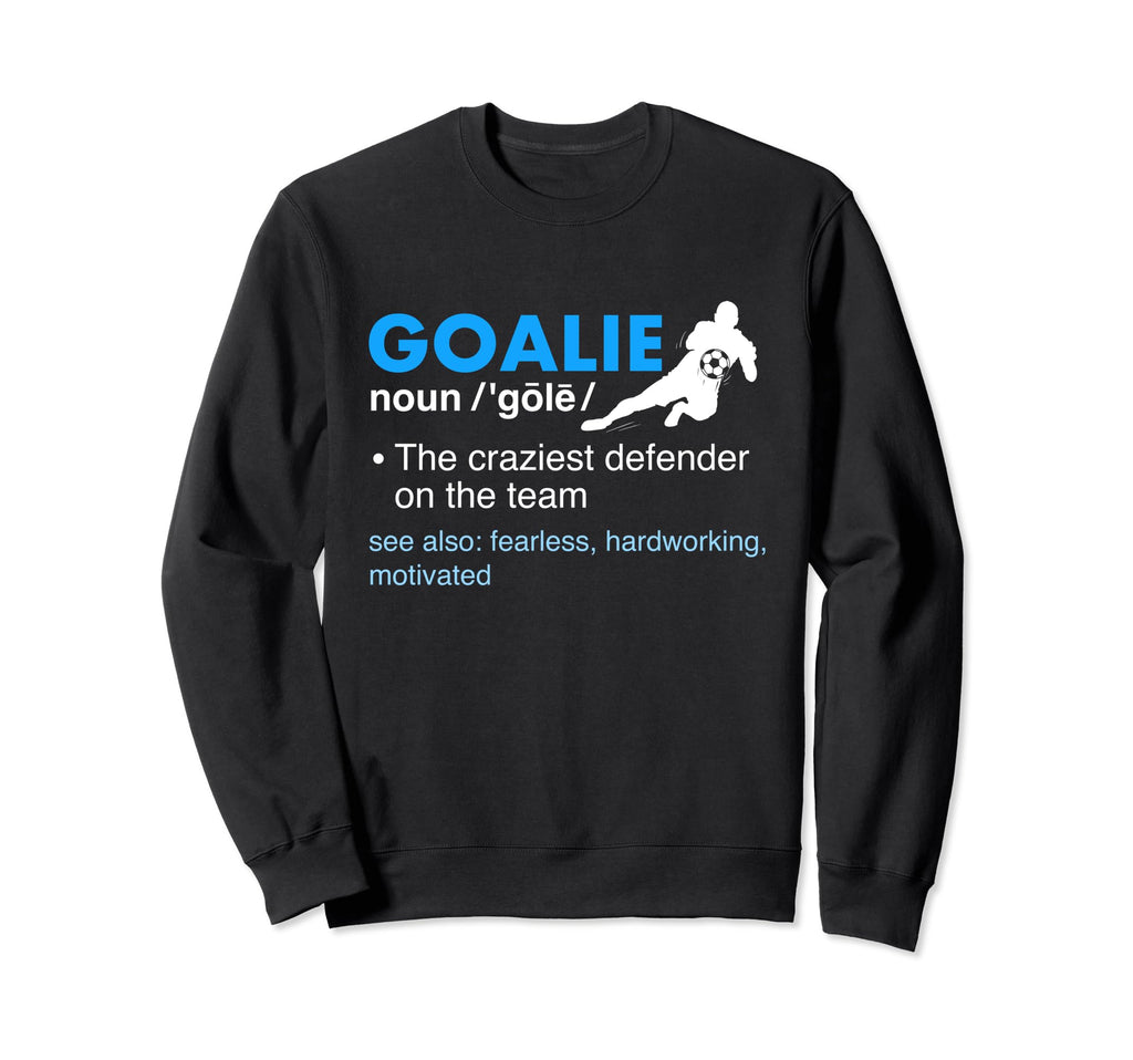 Goalie Definition Soccer Lover Sweatshirt - Unique Graphic for Adults - T-Shirt, Sweatshirt, Hoodie