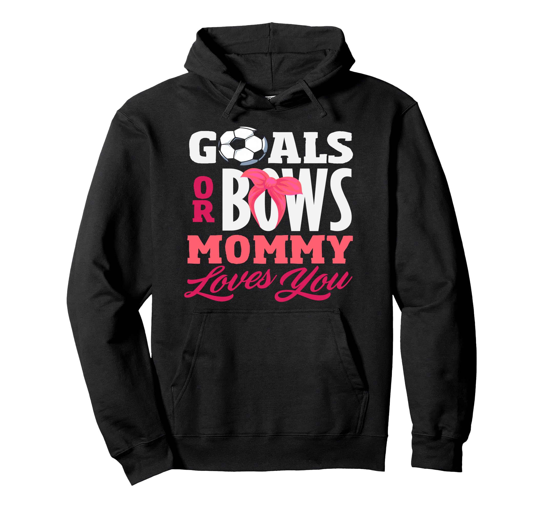 Goals Or Bows Mommy Loves You Gender Hoodie - Streetwear Style Men Women - T-Shirt, Sweatshirt, Hoodie