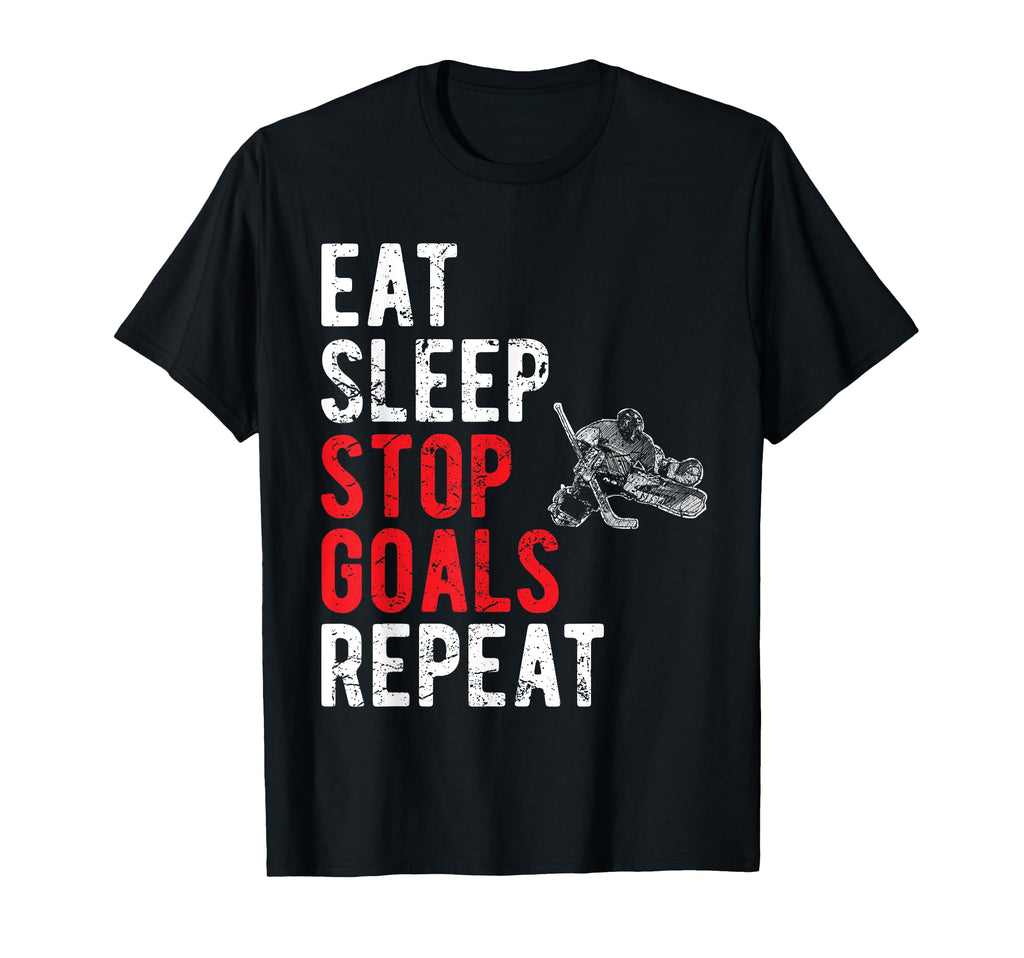 Eat Sleep Stop Goals Repeat Hockey T-Shirt - Graphic Print Unisex - T-Shirt, Sweatshirt, Hoodie