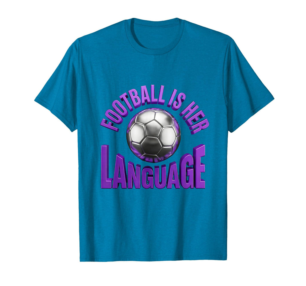 Football Is Her Language Soccer T-Shirt - Fun Novelty Design Men Women - T-Shirt, Sweatshirt, Hoodie