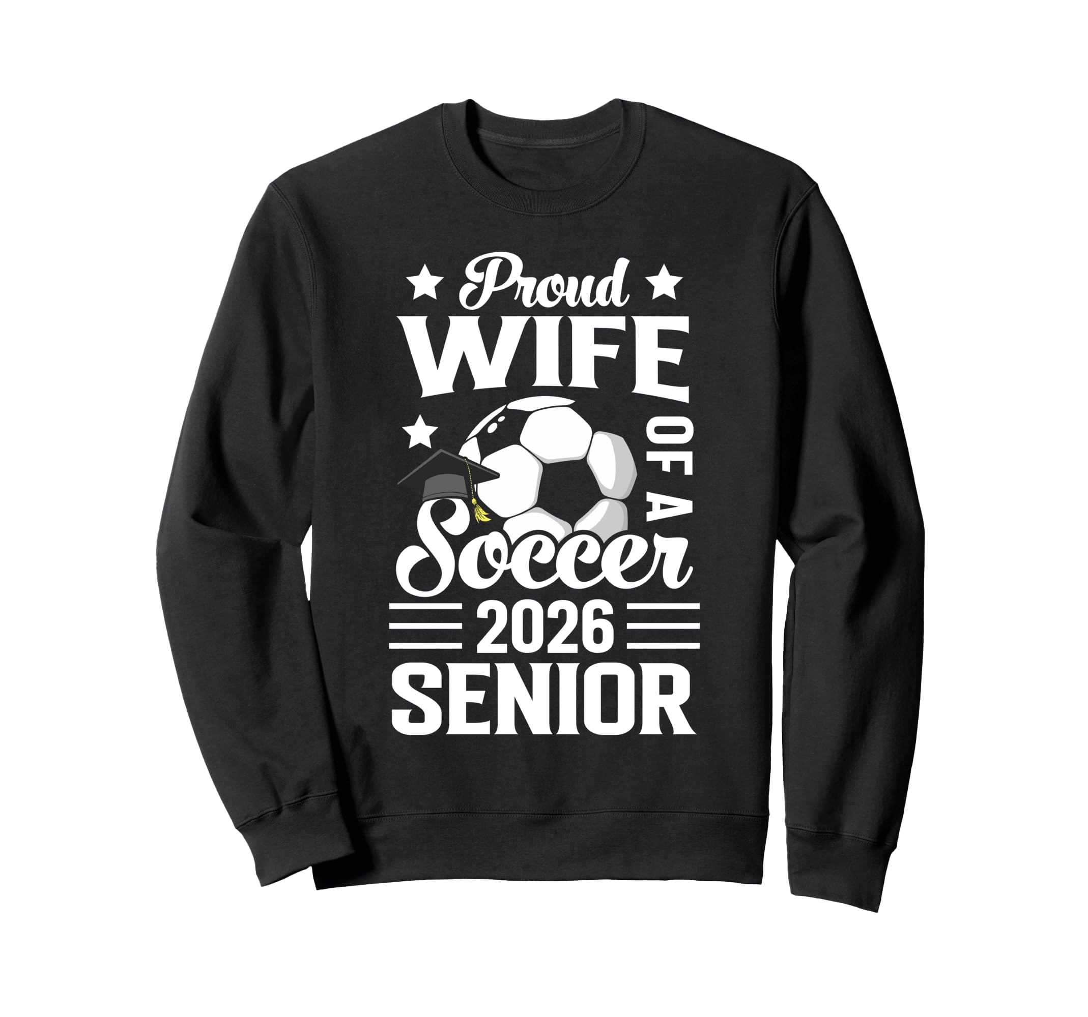 Proud Wife Soccer Senior 2026 Sweatshirt - Casual Everyday Wear Unisex - T-Shirt, Sweatshirt, Hoodie