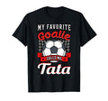 My Favorite Goalie Calls Me Tata T-Shirt - Fun Novelty Design Men Women - T-Shirt, Sweatshirt, Hoodie