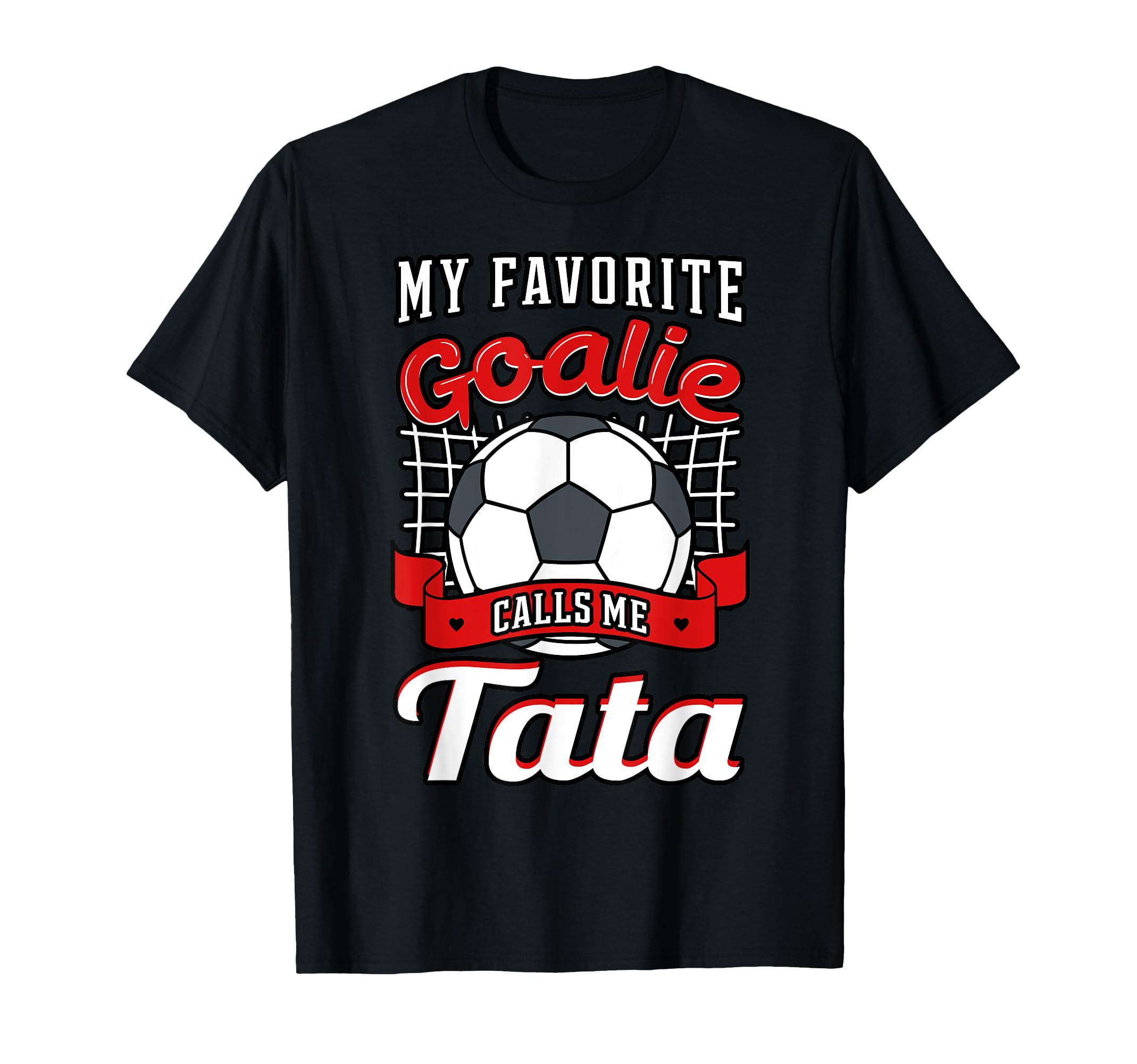 My Favorite Goalie Calls Me Tata T-Shirt - Fun Novelty Design Men Women - T-Shirt, Sweatshirt, Hoodie