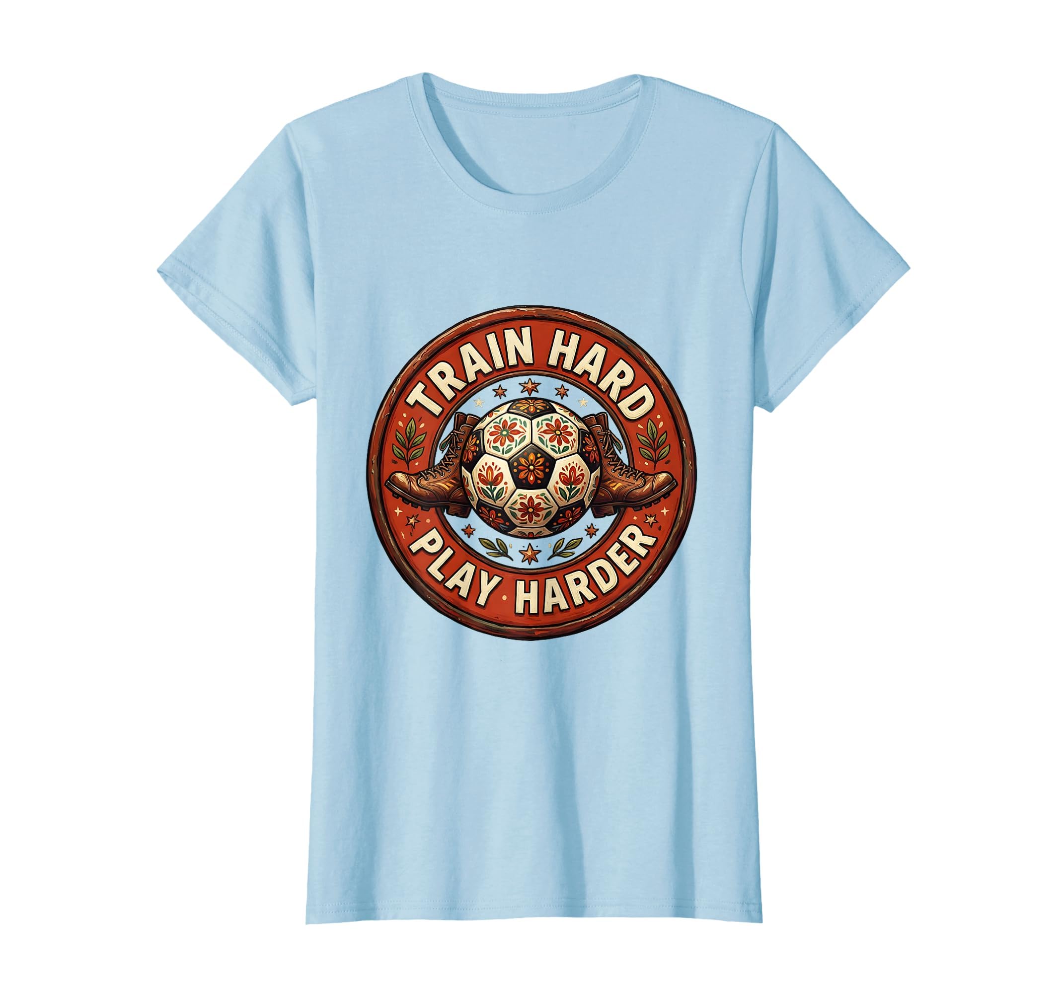Train Hard Play Harder Soccer T-Shirt - Casual Everyday Wear for Adults - T-Shirt, Sweatshirt, Hoodie