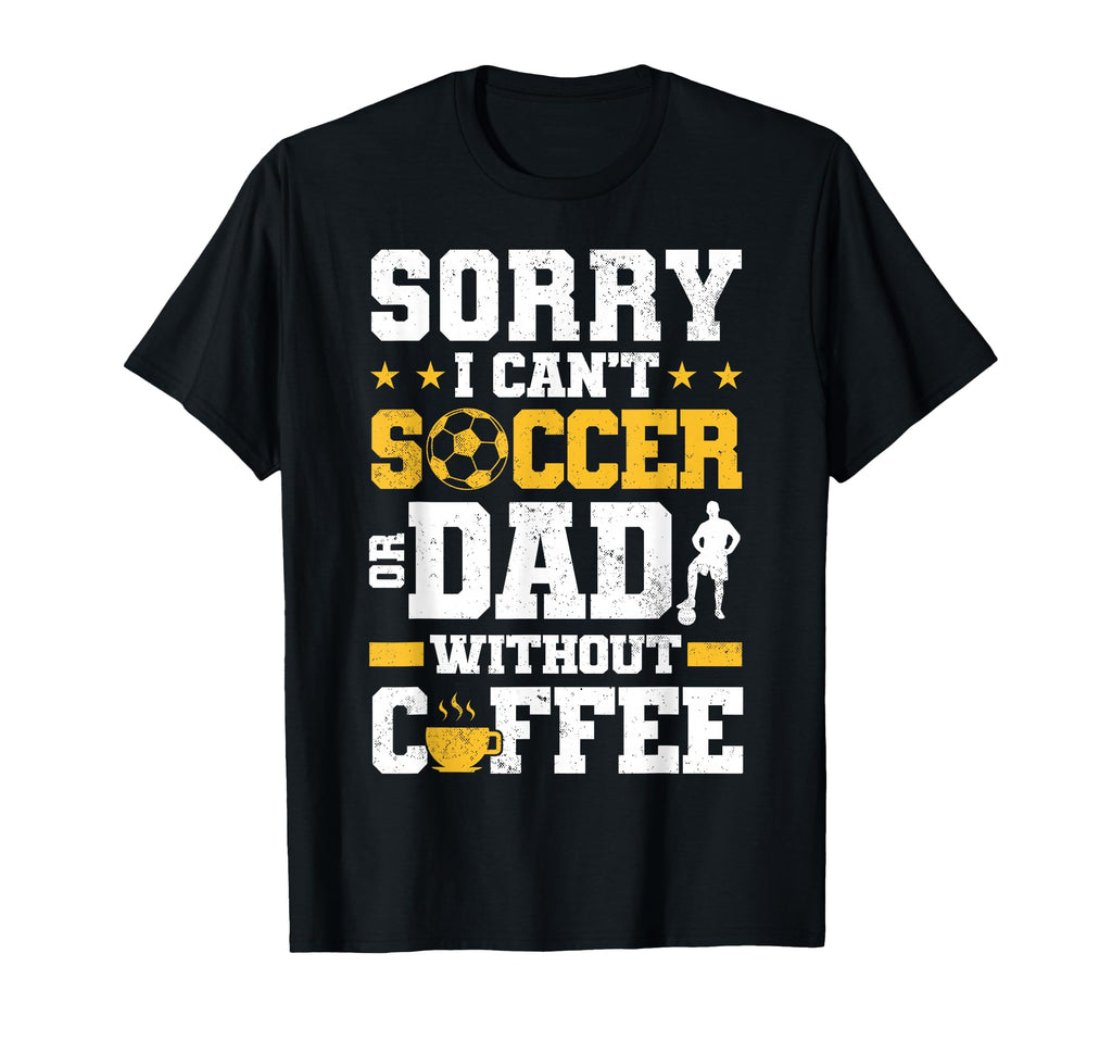 Soccer Dad Coffee Lover T-Shirt - Novelty Apparel for Adults - T-Shirt, Sweatshirt, Hoodie