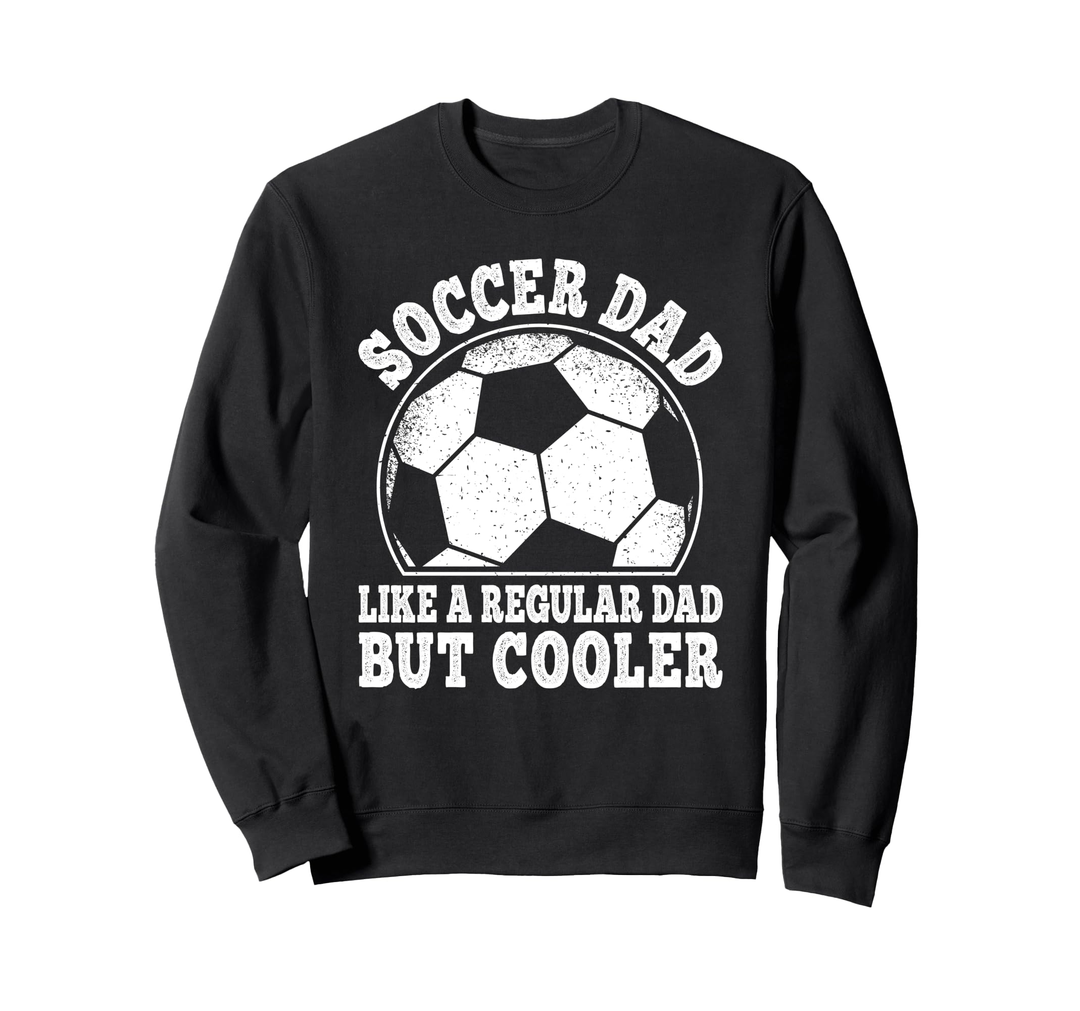 Soccer Dad Like Regular Dad But Cooler Sweatshirt - Unique Graphic Unisex - T-Shirt, Sweatshirt, Hoodie