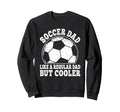 Soccer Dad Like Regular Dad But Sweatshirt - Unique Graphic Men Women - T-Shirt, Sweatshirt, Hoodie