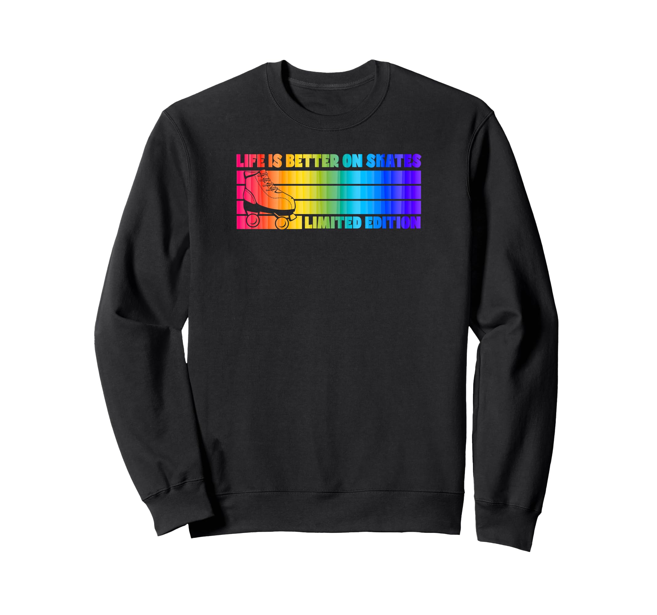 Life Is Better Skates Roller Sweatshirt - Casual Everyday Wear Men Women - T-Shirt, Sweatshirt, Hoodie