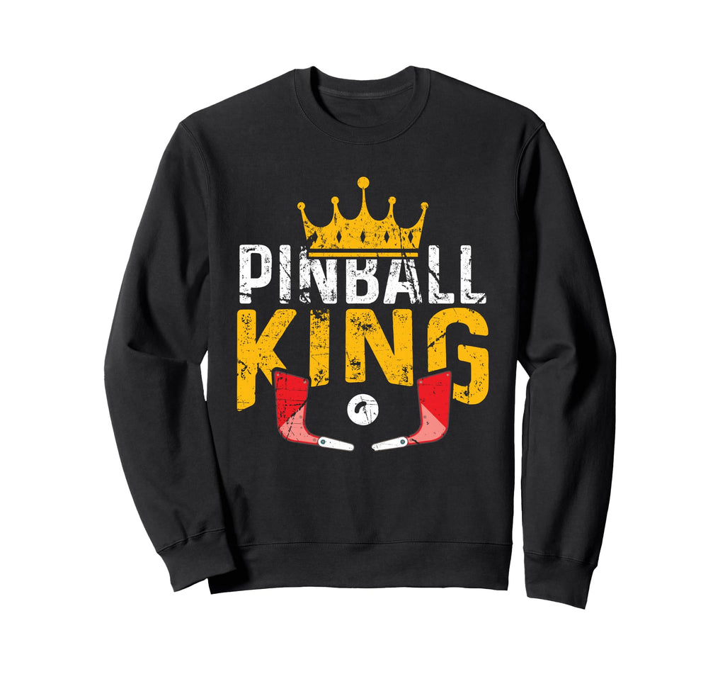 Pinball King Machines Funny Arcade Sweatshirt - Novelty Apparel Unisex - T-Shirt, Sweatshirt, Hoodie