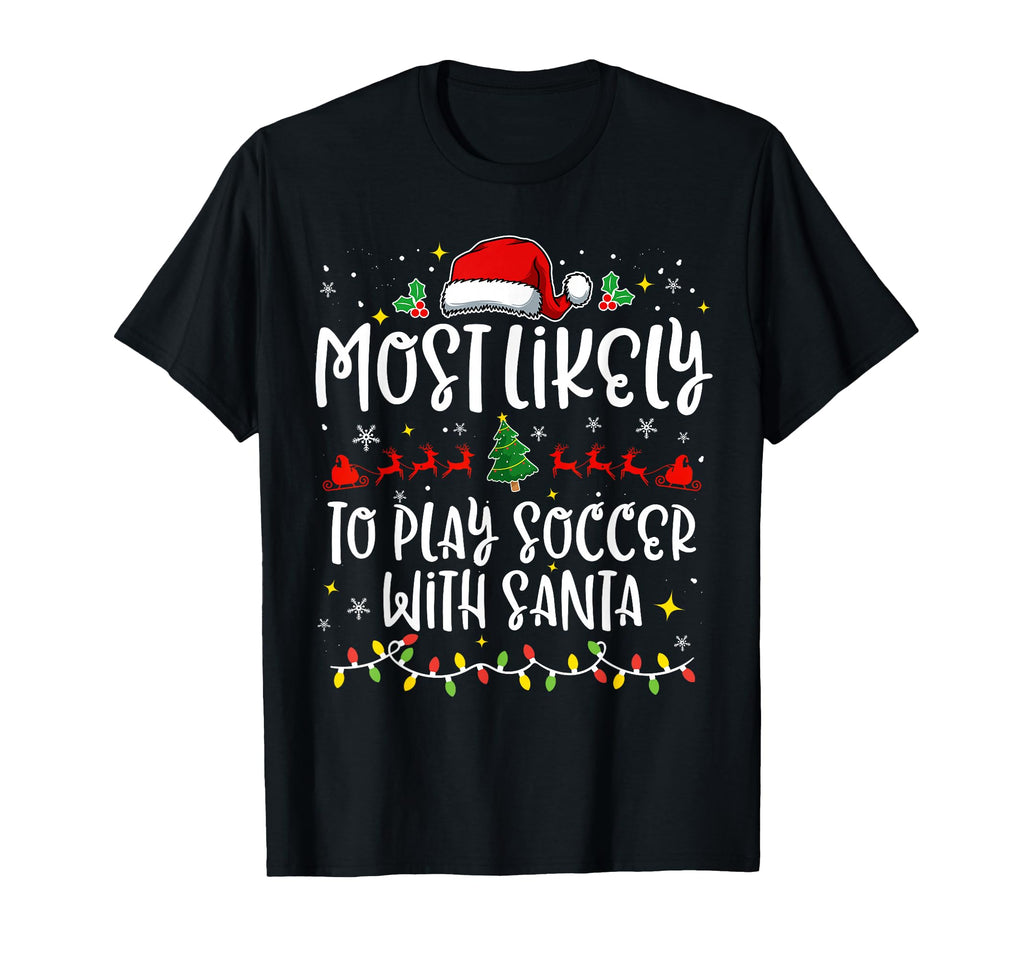 Most Likely To Play Soccer Santa Family T-Shirt - Graphic Print Men Women - T-Shirt, Sweatshirt, Hoodie